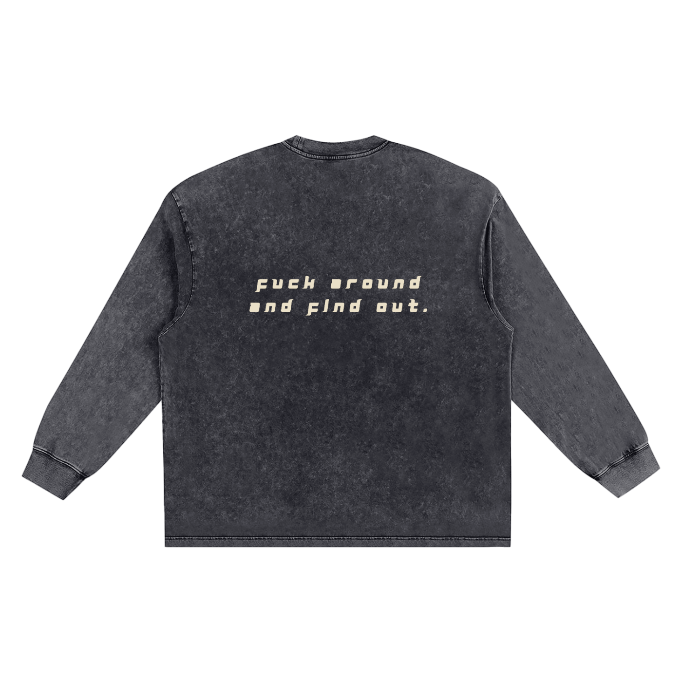 FUCK AROUND AND FIND OUT - Snow Wash Streetwear Long Sleeve Tee