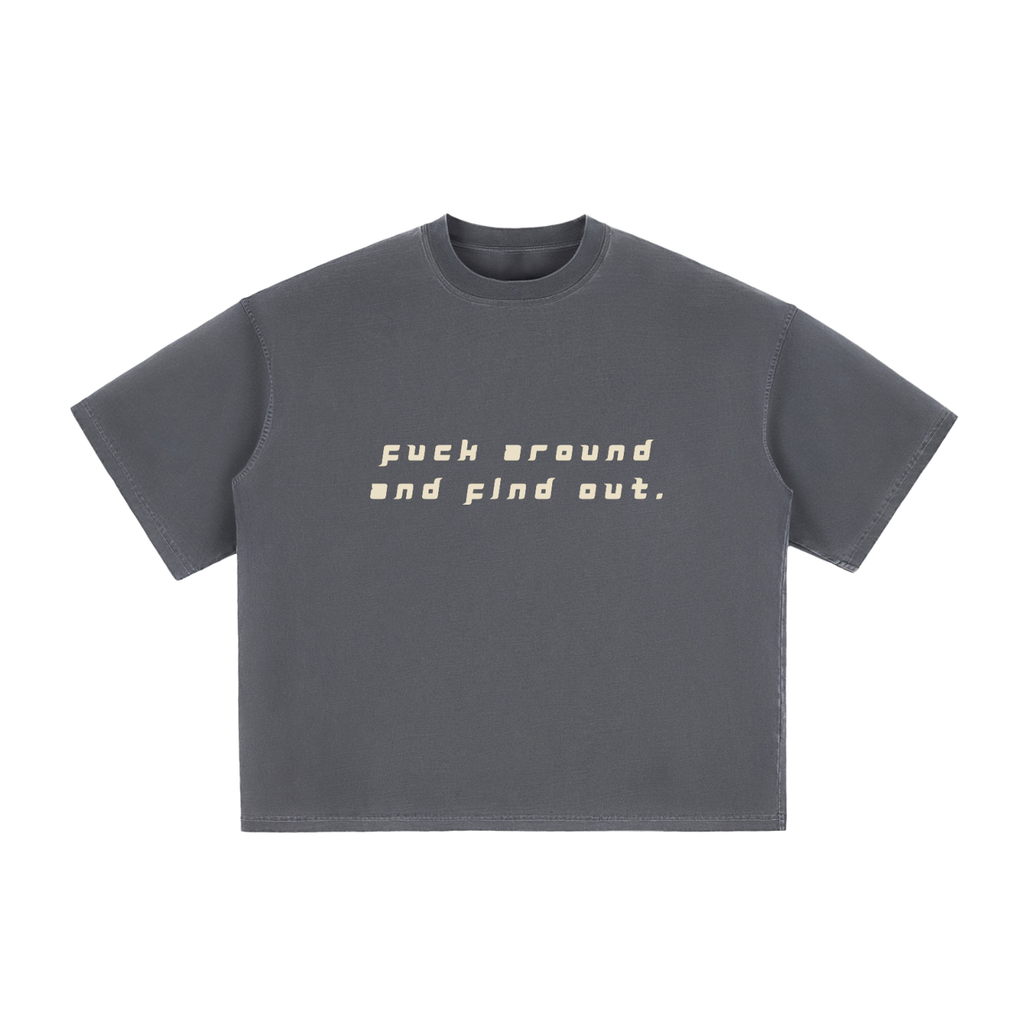 FUCK AROUND AND FIND OUT - Vintage Washed Boxy T-Shirt