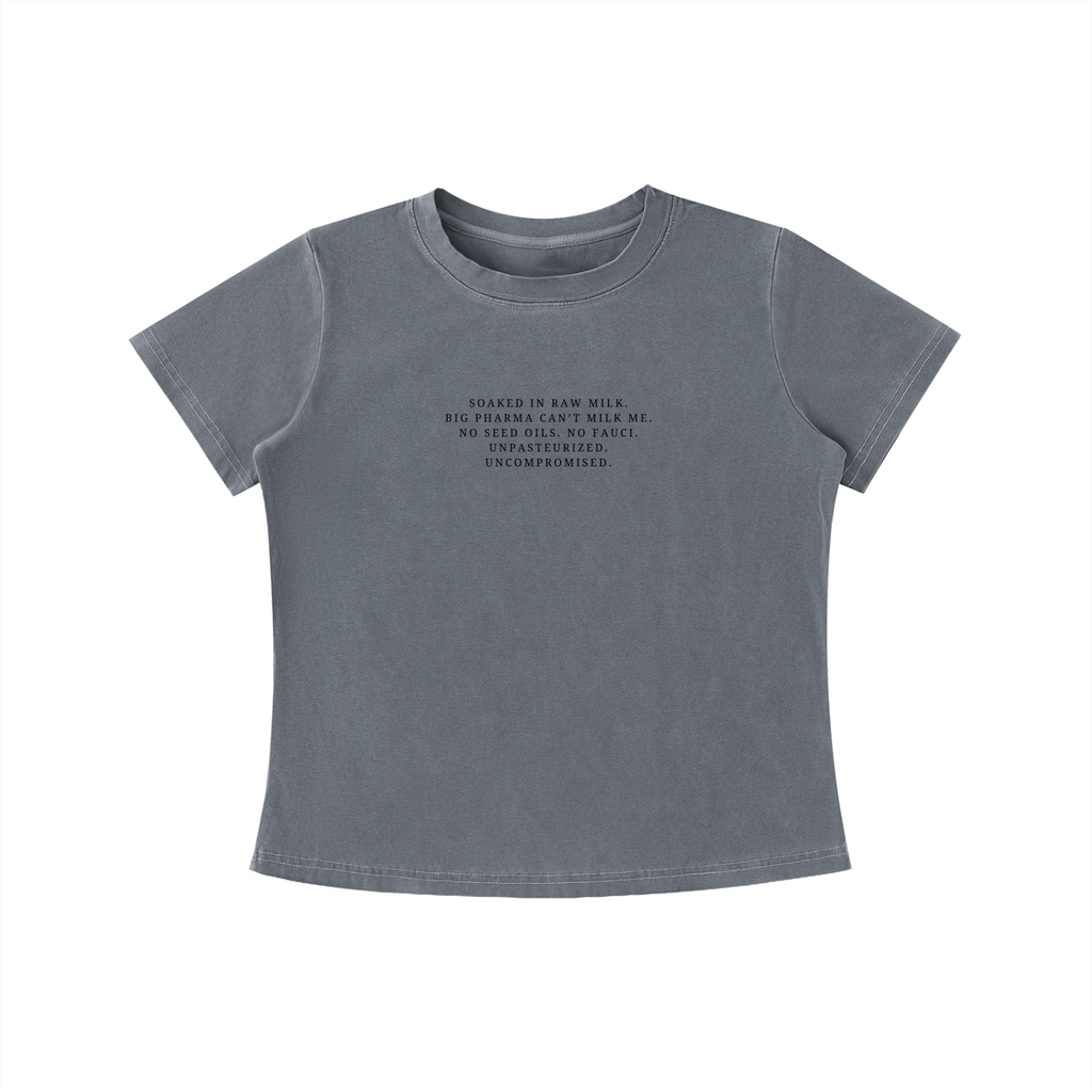 UNPASTEURIZED, UNCOMPROMISED - Vintage Wash Slim Baby Tee