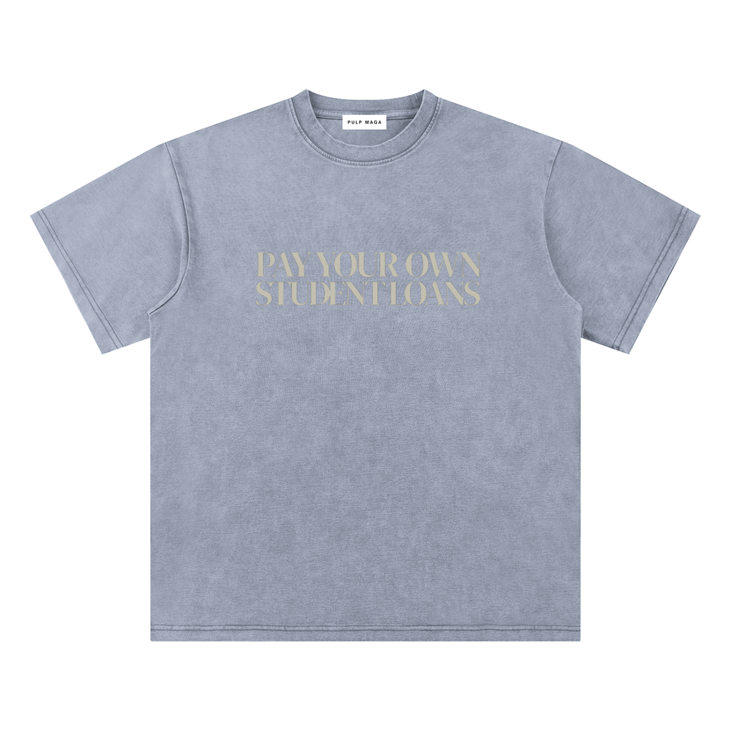 PAY YOUR OWN STUDENT LOANS - Bamboo Snow Washed T-Shirt