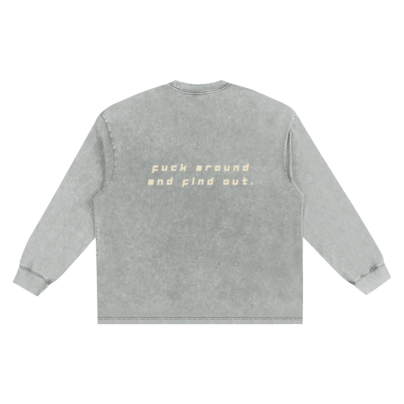 FUCK AROUND AND FIND OUT - Snow Wash Streetwear Long Sleeve Tee