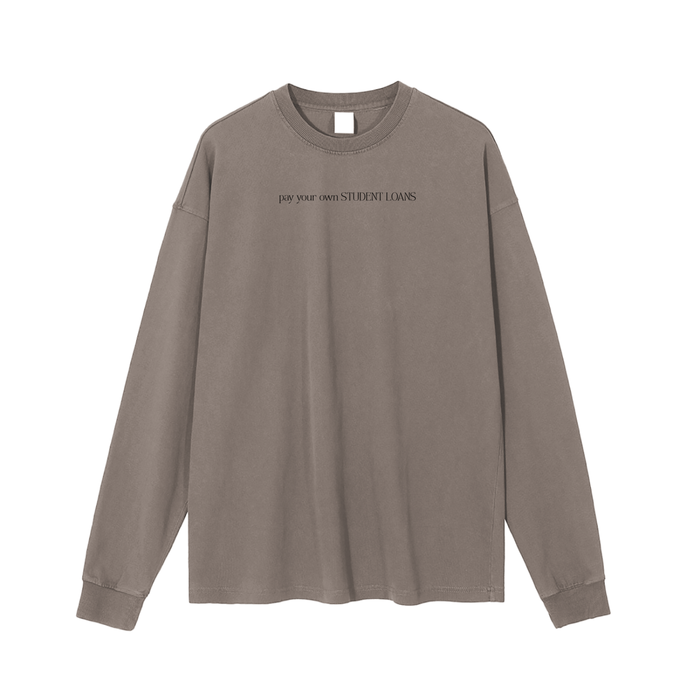 muted brown streetwear long sleeve with minimal text: 'pay your own student loans'