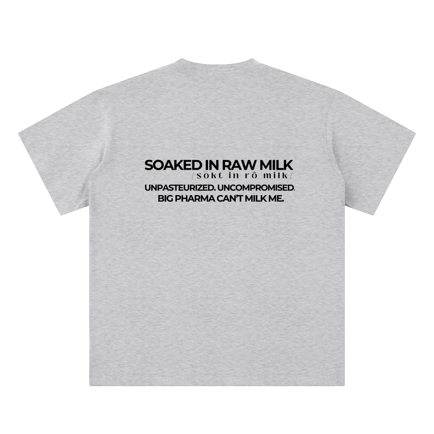 raw milk t-shirt back view in flower gray with Big Pharma Can’t Milk Me text on sueded cotton tee
