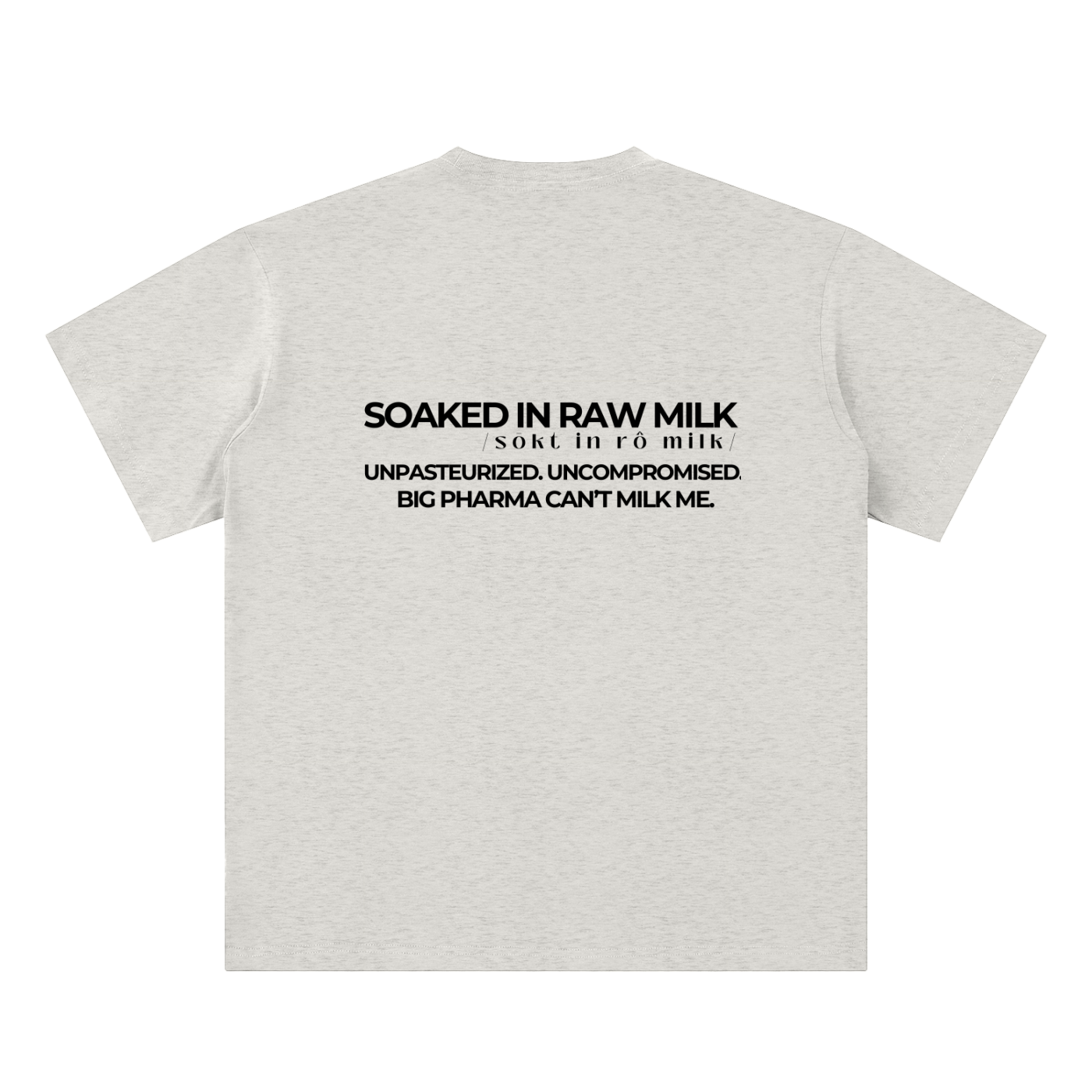 raw milk t-shirt back view in oat gray with Big Pharma Can’t Milk Me text on sueded cotton tee