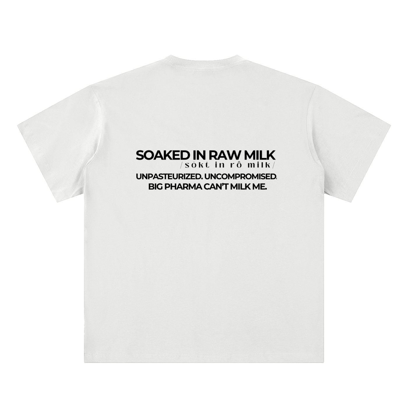 raw milk t-shirt back view in white with Big Pharma Can’t Milk Me text on sueded cotton tee